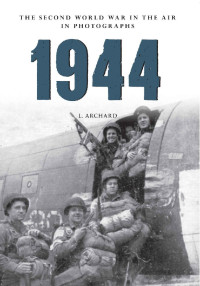 L. Archard — 1944: The Second World War in the Air in Photographs