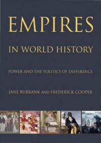 Jane Burbank & Frederick Cooper — Empires in World History: Power and the Politics of Difference