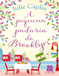 Julie Caplin — A Pequena Padaria Do Brooklyn