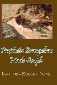 Matthew Robert Payne [Payne, Matthew Robert] — Prophetic Evangelism Made Simple: Prophetic Seed Sowing