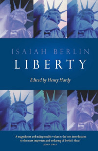 Isaiah Berlin — Liberty: Incorporating "Four Essays on Liberty"