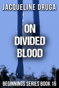 Druga, Jacqueline — On Divided Blood: Beginnings Series Book 16