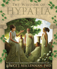 Bruce J. MacLennan — The Wisdom of Hypatia