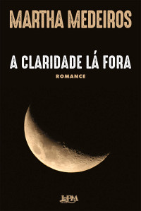 Martha Medeiros — A Claridade lá Fora