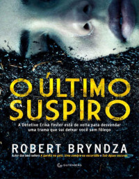 Robert Bryndza [Bryndza, Robert] — O último suspiro (Detetive Erika Foster #4)