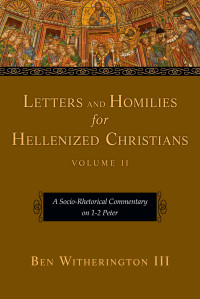 Ben Witherington III — Letters and Homilies for Hellenized Christians, Volume 2: A Socio-Rhetorical Commentary on 1-2 Peter