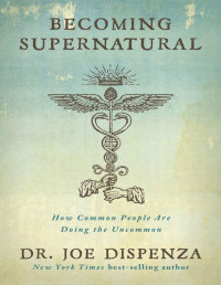 Joe Dispenza — Becoming Supernatural