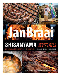 Braai, Jan — Shisanyama: Braai (Barbeque) Recipes from South Africa
