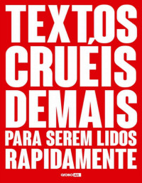 Igor Pires da Silva — Textos Cruéis Demais Para Serem Lidos Rapidamente