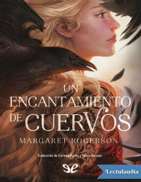 Margaret Rogerson [Rogerson, Margaret] — Un encantamiento de cuervos