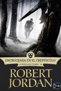 Robert Jordan — La Rueda del Tiempo 10 - Encrucijada en el crepúsculo