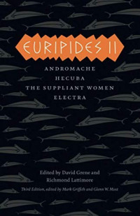 Euripides, Anne Carson, Deborah Roberts, David Grene, Richmond Lattimore, William Arrowsmith, Frank William Jones, Emily Townsend Vermeule, Mark Griffith, Glenn W. Most — Euripides II: Andromache, Hecuba, the Suppliant Women, Electra (The Complete Greek Tragedies - Euripides II) Third Edition