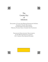 S. Liddell MacGregor Mathers — The Greater Key of Solomon: Including a Clear and Precise Exposition of King Solomon's Secret Procedure, Its Mysteries and Magic Rites, Original Plates, Seals, Charms, and Tailsmans.