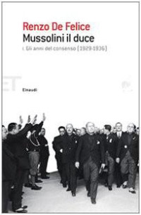 Renzo de Felice — Mussolini Il Duce. Gli Anni Del Consenso (1929-1936)