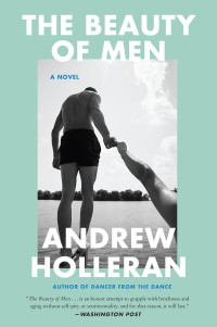 Andrew Holleran — The Beauty of Men