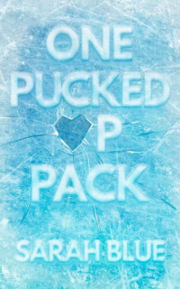 Sarah Blue — One Pucked Up Pack (Pucked Up Omegaverse Book 1)