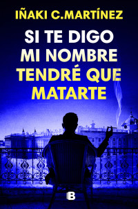 Iñaki C. Martínez — Si te digo mi nombre tendré que matarte
