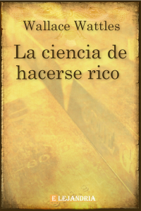 Wattles Wallace [Wallace, Wattles] — La ciencia de hacerse rico