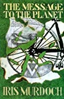 Iris Murdoch — The Message to the Planet