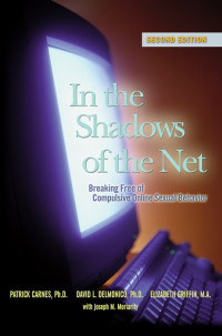 Patrick J. Carnes & David L. Delmonico & Elizabeth Griffin — In the Shadows of the Net: Breaking Free of Compulsive Online Sexual Behavior