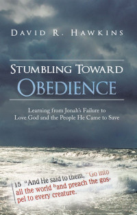 David R. Hawkins — Stumbling Toward Obedience: Learning From Jonah's Failure to Love God and the People He Came to Save