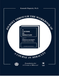 Kenneth Wapnick — Journey Through the Workbook of A Course in Miracles
