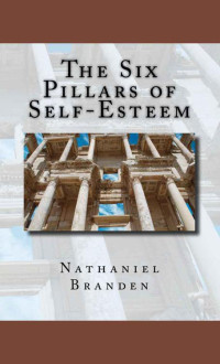 Nathaniel Branden — Six Pillars of Self-Esteem