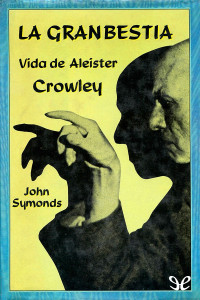 John Symonds — La gran bestia. Vida de Aleister Crowley