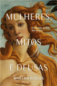 Martha Robles — Mulheres, mitos e deusas