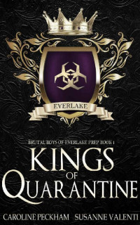 Caroline Peckham & Susanne Valenti [Peckham, Caroline] — Kings of Quarantine: Brutal Boys of Everlake Prep [Book 1]