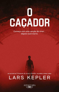Lars Kepler [Kepler, Lars] — O caçador