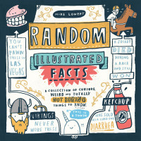 Mike Lowery — Random Illustrated Facts: A Collection of Curious, Weird, and Totally Not Boring Things to Know