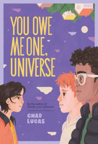 Chad Lucas — You Owe Me One, Universe (Thanks a Lot, Universe 2)