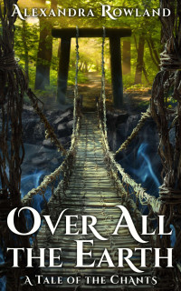 Alexandra Rowland — Over All the Earth (The Tales of the Chants 2.5) MM