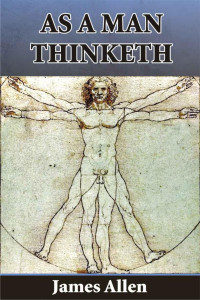 James Allen [Allen, James] — As a Man Thinketh James Allen