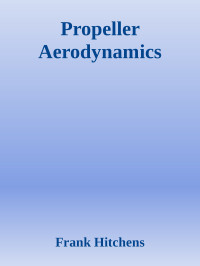 Frank E. Hitchens — Propeller Aerodynamics: The History, Aerodynamics & Operation of Aircraft Propellers
