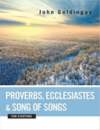 John Goldingay — Proverbs, Ecclesiastes & Song of Solomon for Everyone