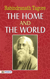 RABINDRANATH TAGORE — THE HOME AND THE WORLD
