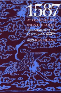 Ray Huang — 1587 A Year of No Significance: The Ming Dynasty in Decline (Yale UP, 1981) 
