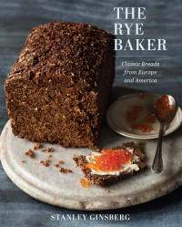 Stanley Ginsberg — The Rye Baker: Classic Breads from Europe and America