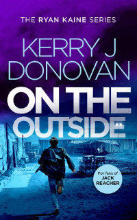 Kerry J Donovan — On The Outside: Book 9 in the Ryan Kaine series