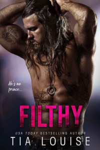 Tia Louise — Filthy: A thrilling bodyguard romance.