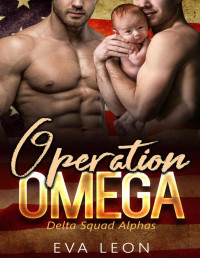 Eva Leon [Leon, Eva] — Operation Omega: An M/M Omegaverse Mpreg Romance (Delta Squad Alphas Book 2)
