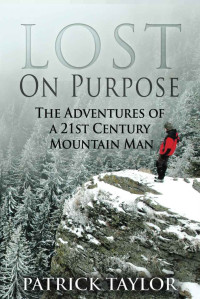 Patrick Taylor — Lost On Purpose (Adventures Of A 21st Mountain Man 01)