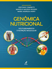 Cristiane Cominetti, Marcelo Macedo Rogero, Maria Aderuza Horst — Genômica nutricional: dos fundamentos à nutrição molecular