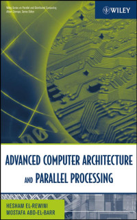 Hesham El-Rewini, Mostafa Abd-El-Barr — Advanced Computer Architecture and Parallel Processing