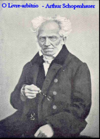 Arthur Schopenhauer — O Livre-arbítrio