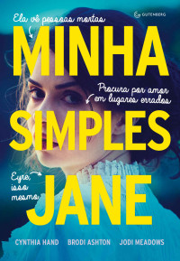 Cynthia Hand & Brodi Ashton & Jodi Meadows — Minha simples Jane (As Ladies Janies #2)