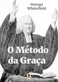 William Teixeira — O Método da Graça, por George Whitefield