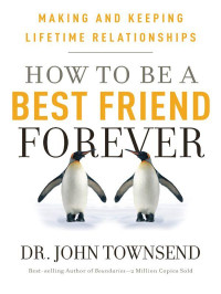 John Townsend — How to Be a Best Friend Forever: Making and Keeping Lifetime Relationships
